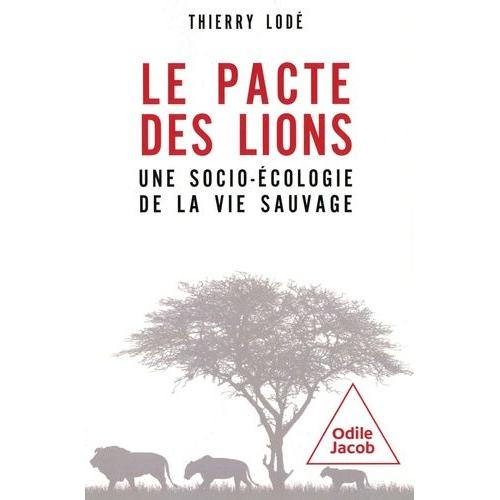 Le Pacte Des Lions - Une Socioécologie De La Vie Sauvage