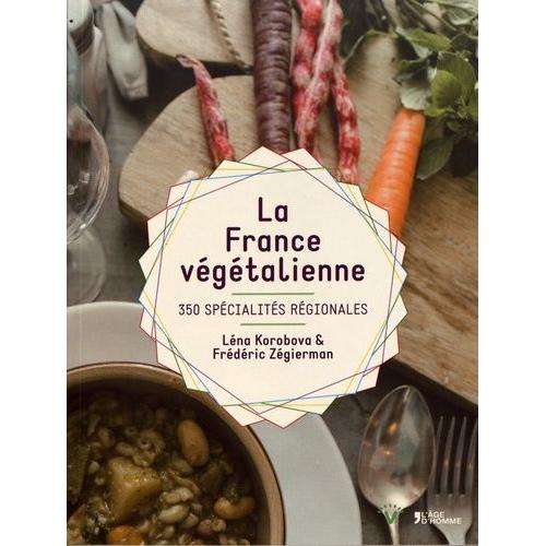 La France Végétalienne - 350 Spécialités Régionales