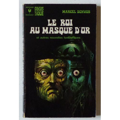 Le Roi Au Masque D'or Et Autres Nouvelles Fantastiques (Collection 'bibliothèque Marabout (Dirigée Par Jacques Dumont & Jean-Baptiste Baronian), Série Fantastique' N°445)