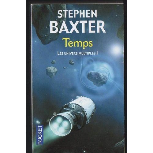 Stephen Baxter : " Les Univers Multiples Tome 1 - Temps " -- Éditions Pocket - 14/10/2010 - Littérature Anglaise - Science-Fiction - Poche -- I.S.B.N : 9782266177184