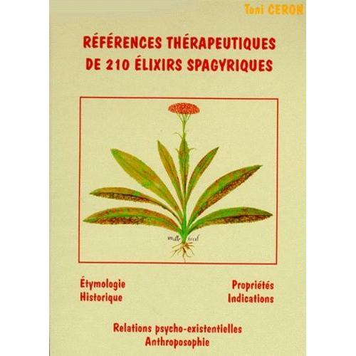 Références Thérapeutiques De 210 Elixirs Spagyriques (180 Unitaires Et 34 Complexes)