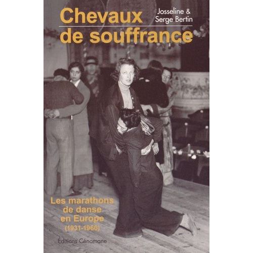 Chevaux De Souffrance - Les Marathons De Danse En Europe (1931-1960)