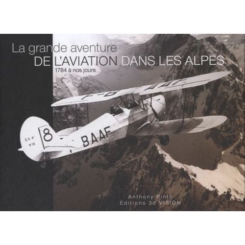 La Grande Aventure De L'aviation Dans Les Alpes, 1784 À Nos Jours