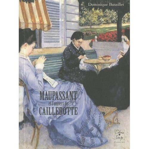 Maupassant Et L'univers De Caillebotte