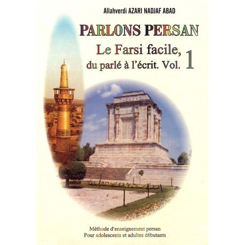 Parlons Persan - Volume 1, Le Farsi Facile, Du Parlé À L'écrit