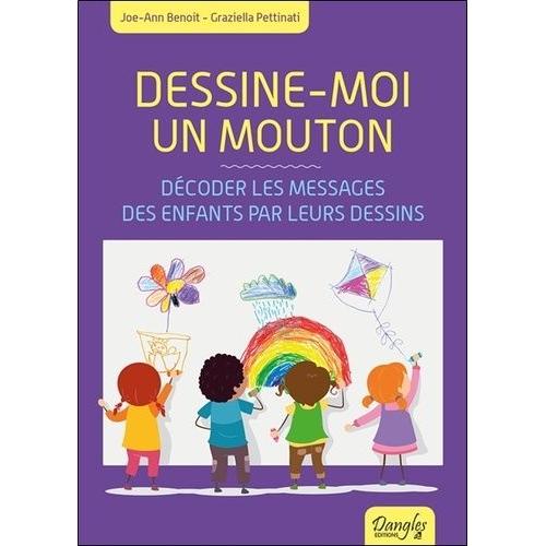 Dessine-Moi Un Mouton - Décoder Les Messages Des Enfants Par Leurs Dessins