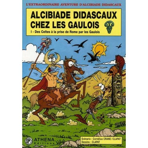 Alcibiade Didascaux Chez Les Gaulois Tome 1 - Des Celtes À La Prise De Rome Par Les Gaulois