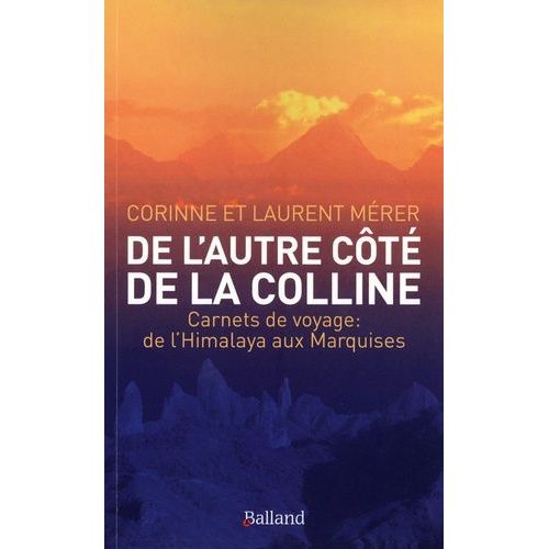 De L'autre Côté De La Colline - Carnets De Voyage : De L'himalaya Aux Marquises