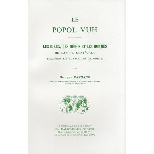 Le Popol Vuh - Les Dieux, Les Héros Et Les Hommes De L'ancien Guatémala D'après Le Livre Du Conseil