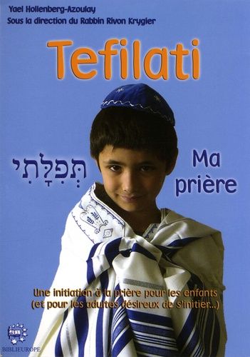 Tefilati - Ma Prière - Une Initiation À La Prière Pour Les Enfants (Et Pour Les Adultes Désireux De S'initier...)