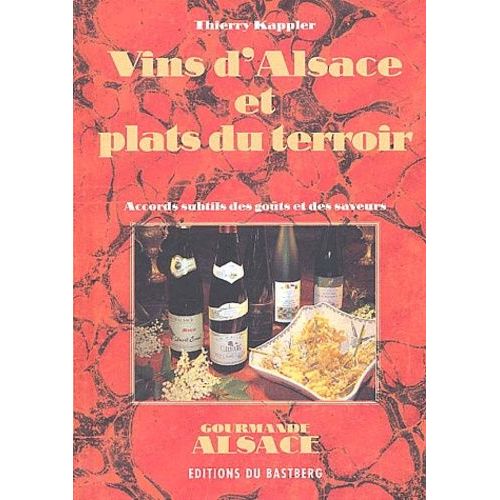 Vins D'alsace Et Plats Du Terroir - Accords Subtils Des Goûts Et Des Saveurs