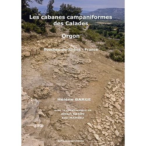 Les Cabanes Campaniformes Des Calades À Orgon (Bouches-Du-Rhône, France) - Un Site Perché Dans Le Massif Des Alpilles (2500-2200 Av - J.-C.) (1 Cd-Rom)