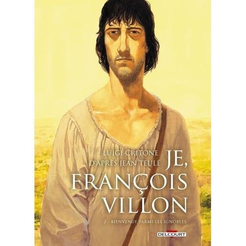 Je, François Villon Tome 2 - Bienvenue Parmi Les Ignobles