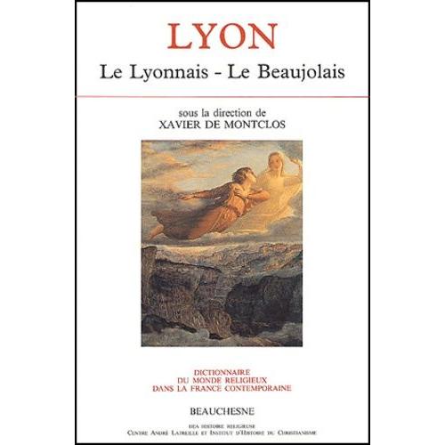 Dictionnaire Du Monde Religieux Dans La France Contemporaine - Tome 6, Lyon : Le Lyonnais - Le Beaujolais