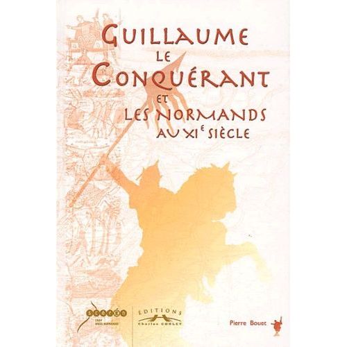 Guillaume Le Conquérant Et Les Normands Au Xième Siècle