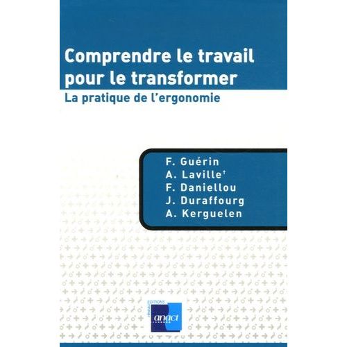 Comprendre Le Travail Pour Le Transformer - La Pratique De L'ergonomie