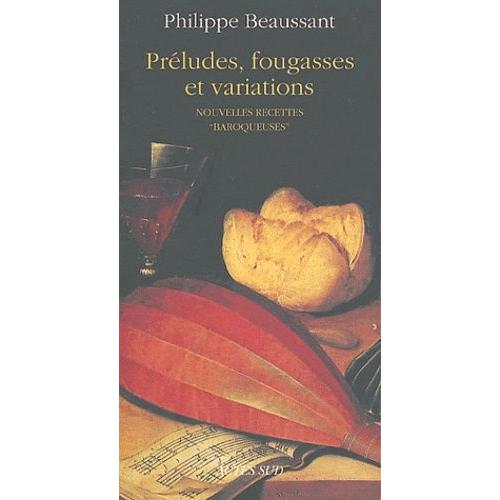 Préludes, Fougasses Et Variations - Nouvelles Recettes "Baroqueuses