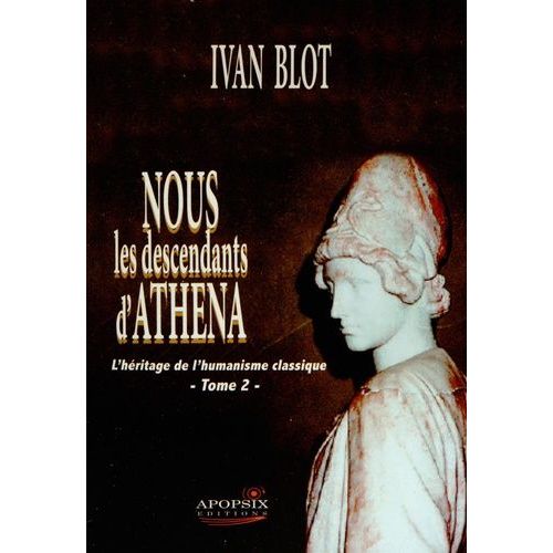 Nous Les Descendants D'athéna - Tome 2, L'héritage De L'humanisme Classique