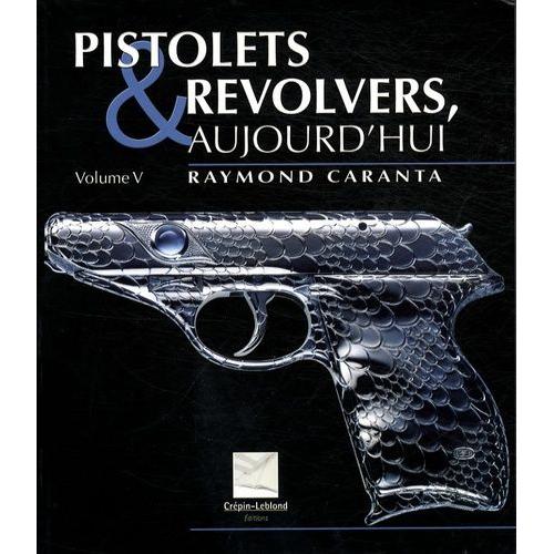 Pistolets Et Revolvers, Aujourd'hui - Volume 5