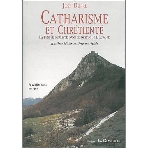 Catharisme Et Chrétienté - La Pensée Dualiste Dans Le Destin De L'europe
