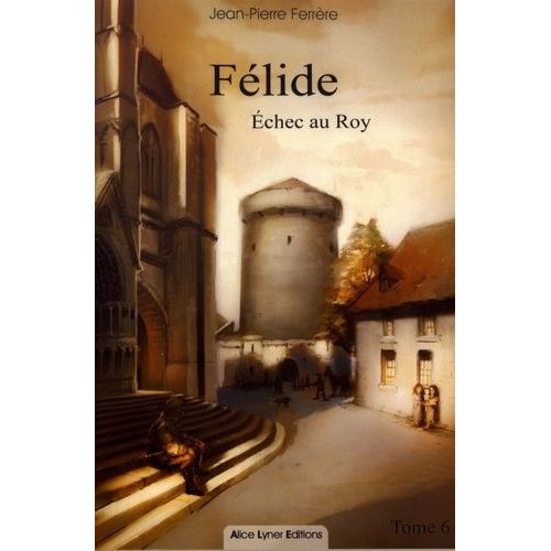 Félide Tome 6 - Echec Au Roy