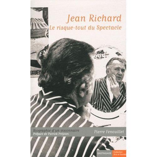 Jean Richard, Le Risque-Tout Du Spectacle - Biographie D'un Visionnaire