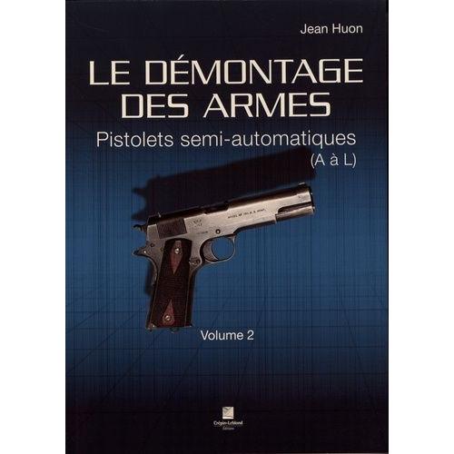 Le Démontage Des Armes - Volume 2, Pistolets Semi-Automatiques (A À L)