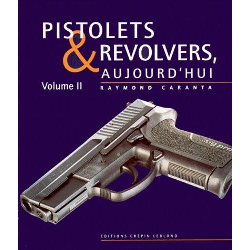 Pistolets Et Revolvers Aujourd'hui - Volume 2