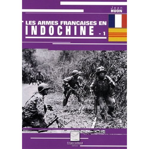 Les Armes Françaises En Indochine - Tome 1