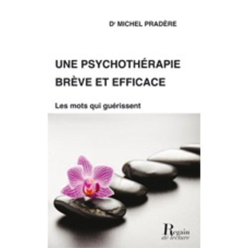 Une Psychothérapie Brève Et Efficace - Trouver Les Mots Qui Guérissent