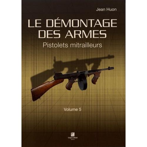 Le Démontage Des Armes - Volume 5, Pistolets Mitrailleurs