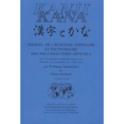 Kanji & Kana - Manuel De L'écriture Japonaise Et Dictionnaire Des 1945 Caractères Officiels Suivi De Caractères Composés Importants Formant Un Vocabulaire De 11 000 Mots, 4ème Édition