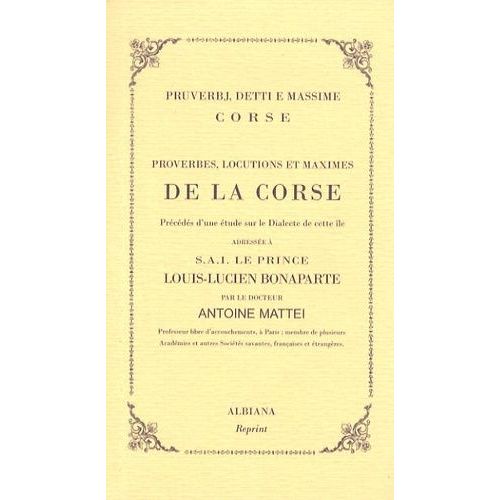 Proverbes, Locutions Et Maximes De La Corse - Précédés D'une Étude Sur Le Dialecte De Cette Île Adressée À Sai Le Prince Louis-Lucien Bonaparte