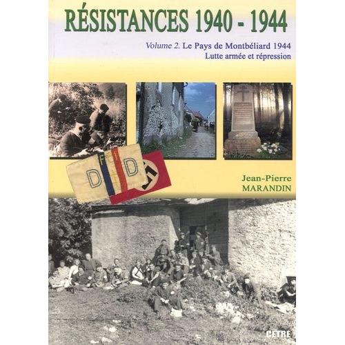 Résistances 1940-1944 - Tome 2, Le Pays De Montbéliard 1944 : Lutte Armée Et Répression