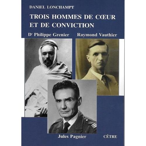 Trois Hommes De Coeur Et De Conviction - Dr Philippe Gernier, Raymond Vauthier, Jules Pagnier
