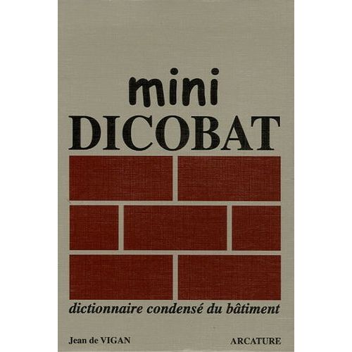 Mini Dicobat - Dictionnaire Condensé Du Bâtiment