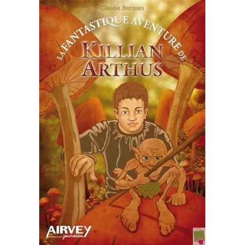 La Fantastique Aventure De Killian Arthus