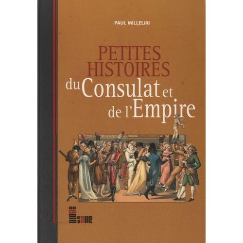 Petites Histoires Du Consulat Et De L'empire