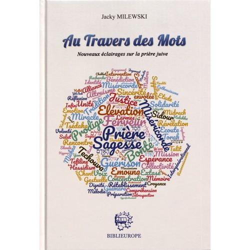 Au Travers Des Mots - Nouveaux Éclairages Sur La Prière Juive