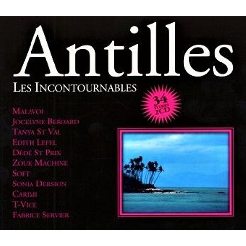 Double Cd Antilles Incontournables - 34 Titres - Malavoi, Edith Lefel, Tanya St Val, Jocelyne Beroard, Dede St Prix, Sonia Dersion, Soft, Fabrice Servier, Zouk Machine, T-Vice, Carimi ...