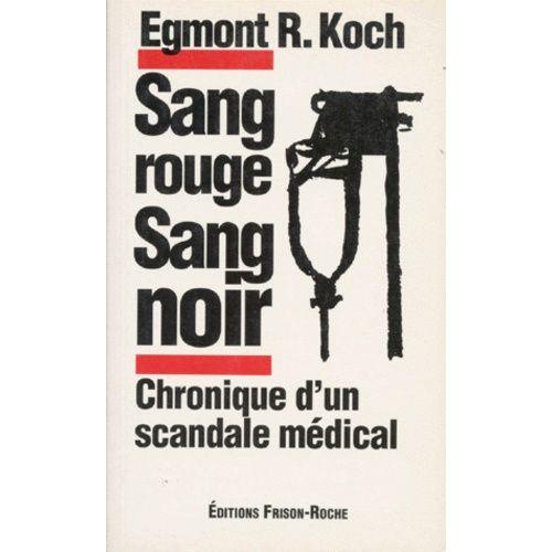 Sang Rouge Sang Noir - Chronique D'un Scandale Médical