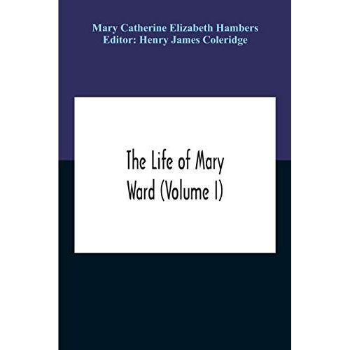 The Life Of Mary Ward (Volume I)