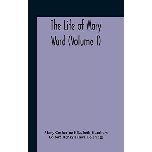 The Life Of Mary Ward (Volume I)
