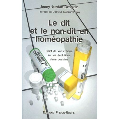 Le Dit Et Le Non-Dit En Homeopathie - Point De Vue Critique Sur Les Évolution D'une Doctrine