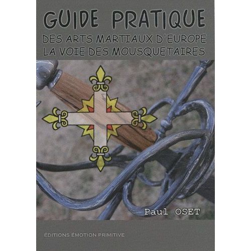 Guide Pratique Des Arts Martiaux D'europe - La Voie Des Mousquetaires