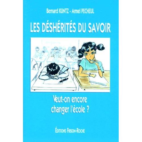 Les Déshérités Du Savoir - Veut-On Encore Changer L'école ?