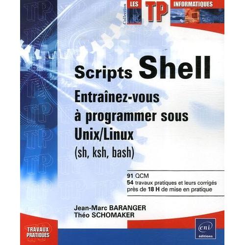 Scripts Shell - Entraînez-Vous À Programmer Sous Unix/Linux (Sh, Ksh, Bash)