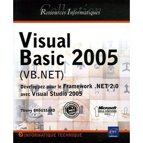 Visual Basic 2005 (Vb.Net) - Développez Pour Le Framework .Net 2.0 Avec Visual Studio 2005