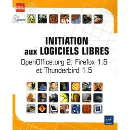 Initiation Aux Logiciels Libres - Openoffice.Org 2, Firefox 1.5 Et Thunderbird 1.5
