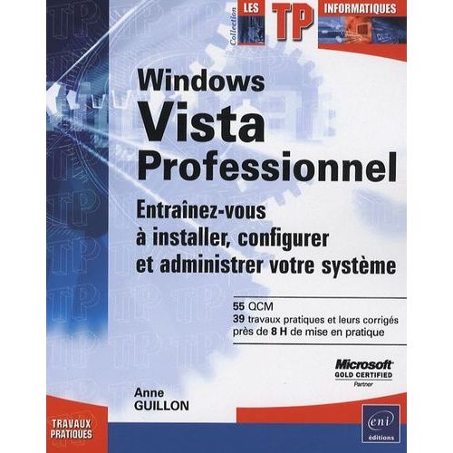 Windows Vista Professionnel - Entrainez-Vous À Installer, Configurer Et Administrer Votre Système